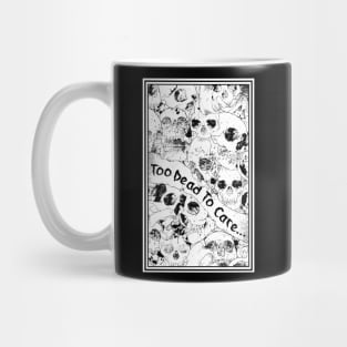 Too Dead to Care t shirt print Mug